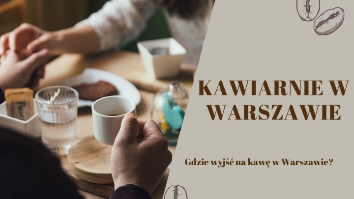 Najlepsze kawiarnie w Warszawie