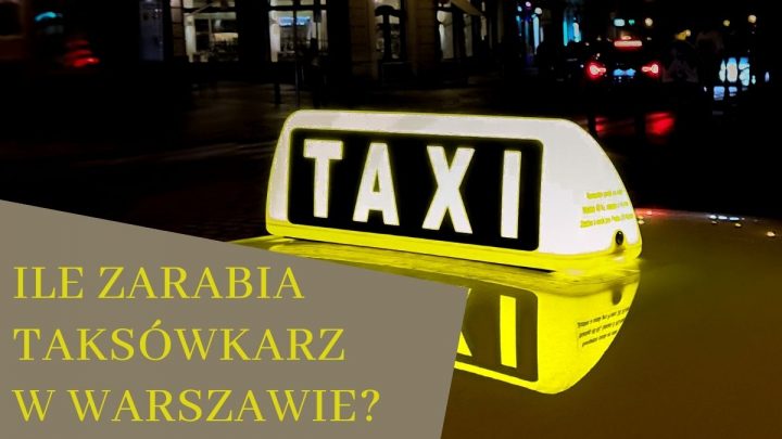 Ile zarabia taksówkarz w Warszawie?